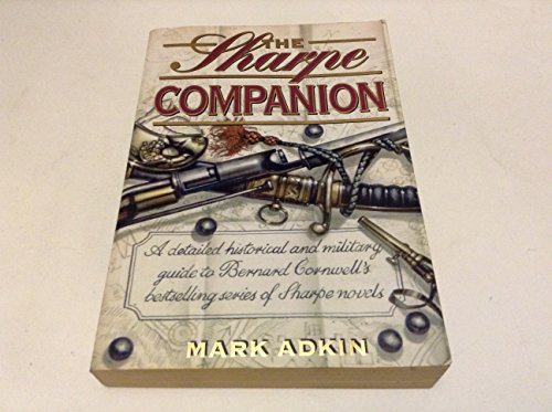 Stock image for The Sharpe Companion: A detailed historical and military guide to Bernard Cornwell  s bestselling series of Sharpe novels for sale by AwesomeBooks