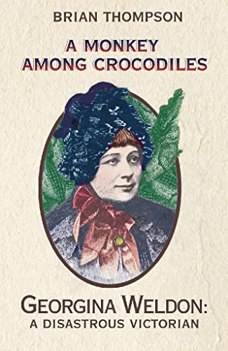 Stock image for A Monkey Among Crocodiles: The Life, Loves and Lawsuits of Mrs Georgina Weldon  " a disastrous Victorian for sale by WorldofBooks