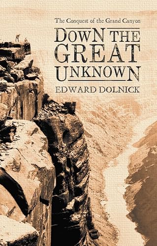 Imagen de archivo de Down the Great Unknown : John Wesley Powell's 1869 Journey of Discovery and Tragedy Through the Grand Canyon a la venta por Better World Books: West