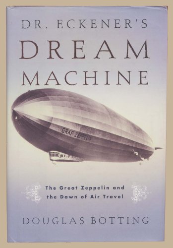 Imagen de archivo de Dr. Eckener's Dream Machine: The Historic Saga of the Round-the-World Zeppelin a la venta por Wonder Book