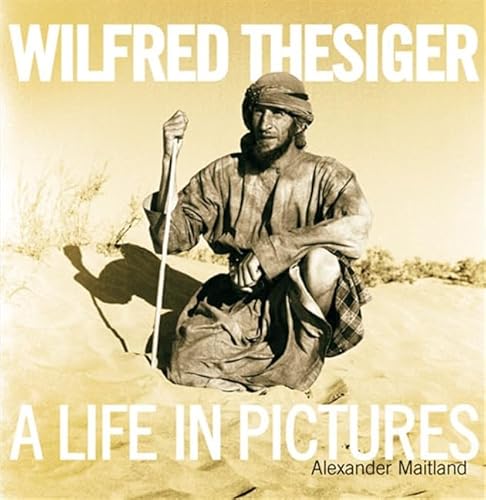 Stock image for Wilfred Thesiger: A Life in Pictures for sale by AardBooks
