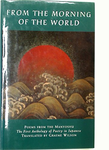 Imagen de archivo de From the morning of the world. Poems from the Manyoshu. The first anthology of Japanese poetry. a la venta por Mr Mac Books (Ranald McDonald) P.B.F.A.