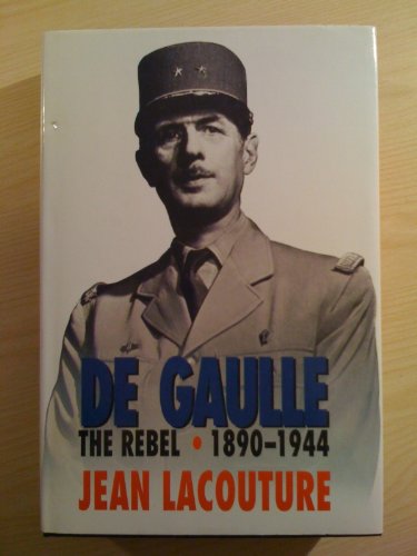 Stock image for De Gaulle : The Rebel, 1890-1944 for sale by Better World Books Ltd