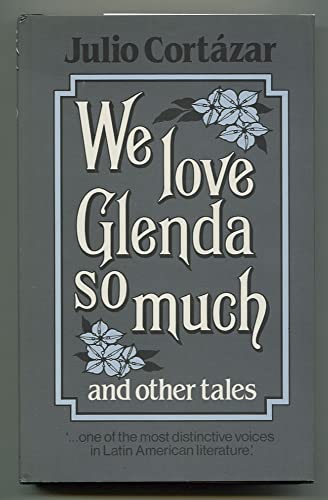 We Love Glenda So Much and Other Stories - Julio Cortazar