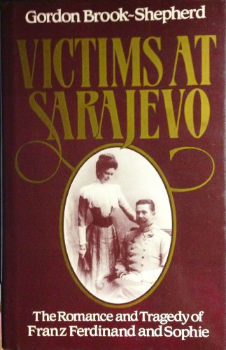 Stock image for Victims at Sarajevo: The Romance and Tragedy of Franz Ferdinand and Sophie for sale by WorldofBooks