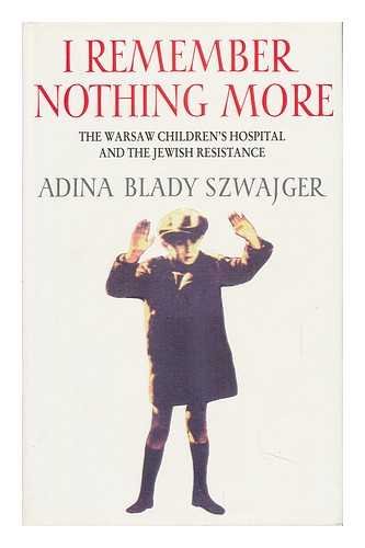 Stock image for I Remember Nothing More : The Warsaw Children's Hospital and the Jewish Resistance for sale by Dial-A-Book