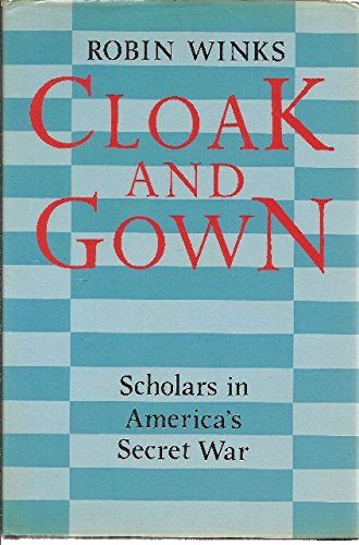 Cloak and gown: Scholars in America's secret war (9780002721240) by Winks, Robin W