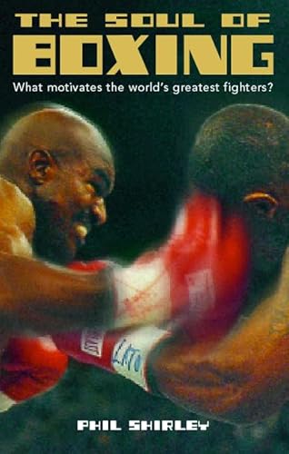 Stock image for The Soul of Boxing: What Motivates the World's Greatest Fighters? for sale by MusicMagpie