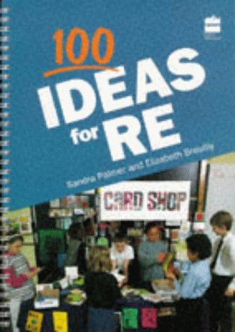 100 Ideas for RE (9780003011913) by Sandra Palmer; Elizabeth Breuilly