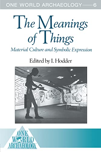 Stock image for The Meanings of Things: Material Culture and Symbolic Expression (One World Archaeology) for sale by WorldofBooks