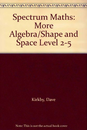 Spectrum Maths: More Algebra / Shape and Space (Spectrum Maths) (9780003126853) by Kirby, Dave