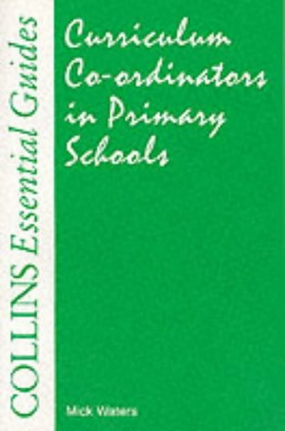 Curriculum Co-ordinators in Primary Schools (Collins Essential Guide) (9780003177206) by Mick Waters