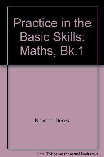 Practice in the Basic Skills - Mathematics: Book 1 (Practice in the Basic Skills - Mathematics) (9780003187649) by Derek Newton; David Smith