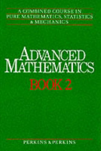 Stock image for Advanced Mathematics: A Combined Course in Pure Mathematics, Statistics and Mechanics (Advanced Mathematics) for sale by HPB-Red