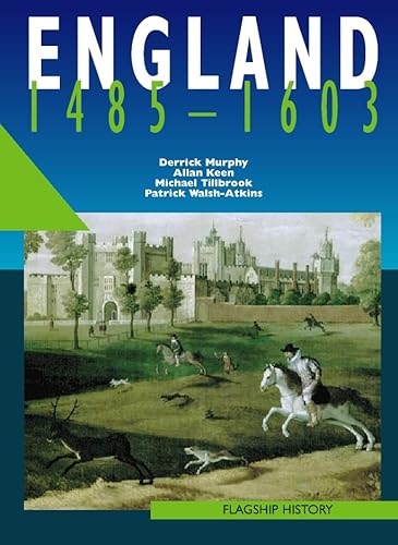 England 1485-1603 (Flagship History) (9780003271249) by Murphy, Derrick; Keen, Allan; Tillbrook, Michael; Walsh-Atkins, Patrick