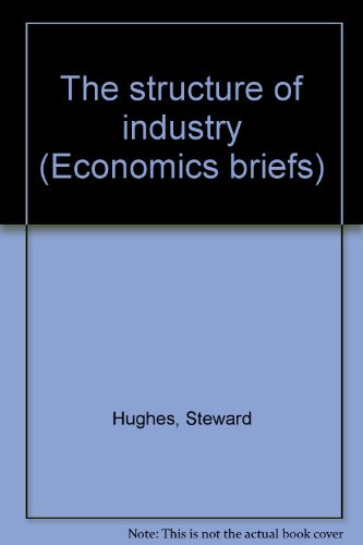 The structure of industry (Economics briefs) (9780003274134) by Steward Hughes