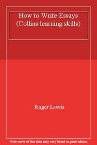 Stock image for How to Write Essays (Collins learning skills) Lewis, Roger for sale by Re-Read Ltd