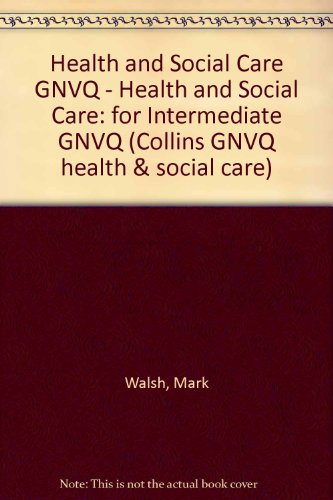 Health and Social Care for Intermediate GNVQ (Collins GNVQ Health and Social Care) (9780003290806) by Mark; Souza Josephine De Walsh