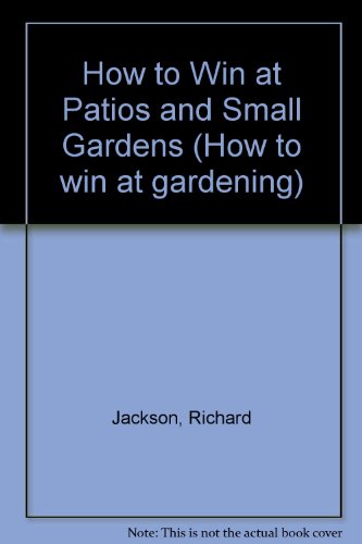 Beispielbild fr How to Win at Patios and Small Gardens (How to win at gardening) zum Verkauf von AwesomeBooks