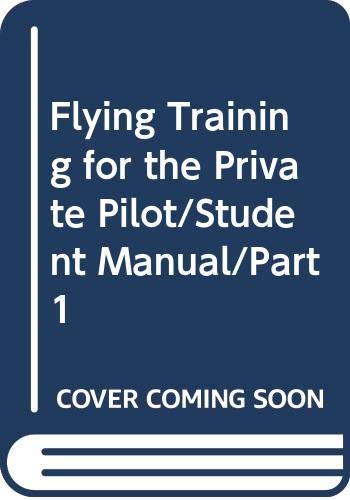 Imagen de archivo de Flying Training for the Private Pilot/Student Manual/Part 1 a la venta por HPB-Red