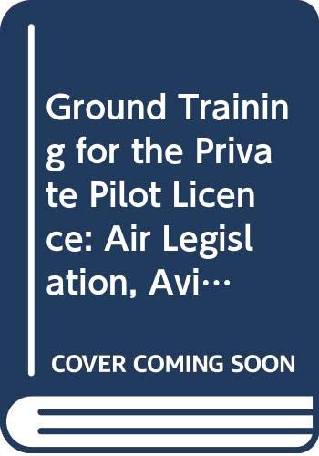 Beispielbild fr Ground Training for the Private Pilot Licence: Air Legislation, Aviation Law, Flight Rules and Procedures Manual 1 zum Verkauf von WorldofBooks