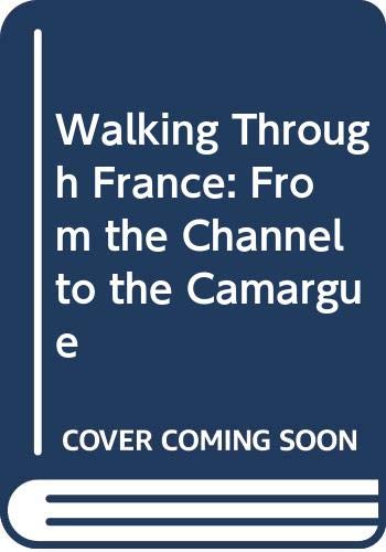 Stock image for Walking Through France: From the Channel to the Camargue for sale by WorldofBooks