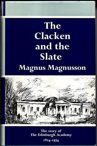 The clacken and the slate: The story of the Edinburgh Academy, 1824-1974 (9780004111704) by Magnusson, Magnus