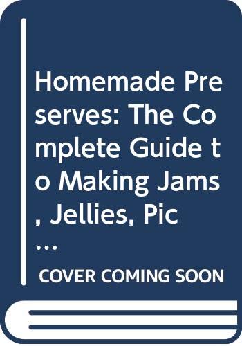 Beispielbild fr Homemade Preserves: The Complete Guide to Making Jams, Jellies, Pickles, Chutneys, Conserves and Ketchups zum Verkauf von WorldofBooks