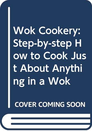 Beispielbild fr Wok Cookery: Step-by-step How to Cook Just About Anything in a Wok zum Verkauf von WorldofBooks