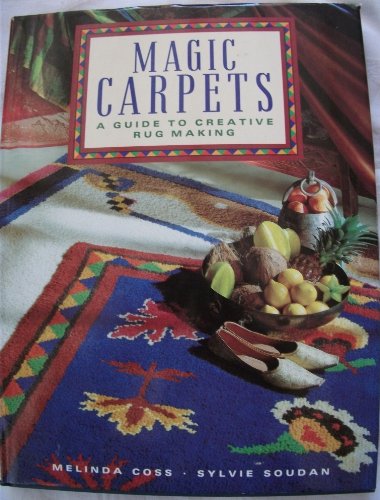 Magic Carpets: A Creative Guide to Rug Making (9780004115726) by Coss, Melinda; Soudan, Silvie