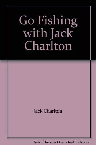 Stock image for GO FISHING WITH JACK CHARLTON. Additional material by Chris Dawn, features editor Angling Times and Fred J. Taylor. for sale by Coch-y-Bonddu Books Ltd