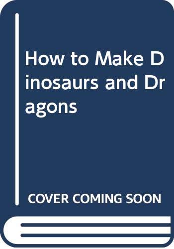9780004118376: How to Make Dinosaurs and Dragons