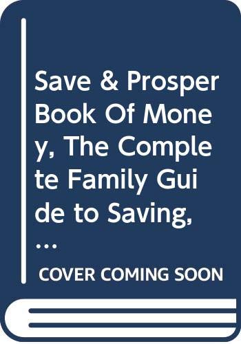 9780004120386: Save & Prosper Book Of Money, The Complete Family Guide to Saving, Borrowing, Credit, House Purchase, Insurance