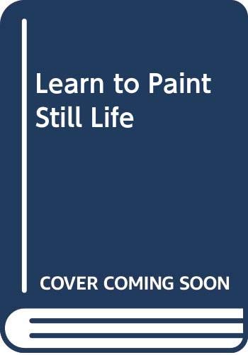 Learn to Paint Still Life (9780004121208) by Crawshaw, Alwyn