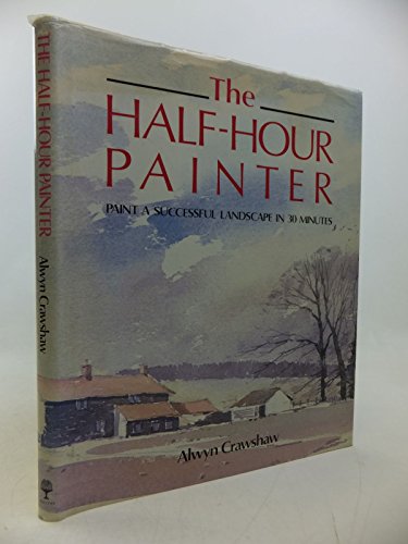 Imagen de archivo de The Half-hour Painter: Paint a Successful Landscape in 30 Minutes a la venta por WorldofBooks