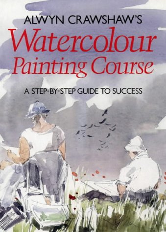 9780004125237: Alwyn Crawshaw's Watercolour Painting Course: A Step-by-step Guide to Success