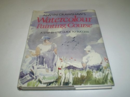 Stock image for Alwyn Crawshaw's Watercolour Painting Course: A Step-by-step Guide to Success for sale by WorldofBooks