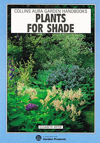 Stock image for Plants For Shade : (Aura Garden Handbooks) Elisabeth Arter; Maggie Daykin & Joey Chapter and Chris Walkr for sale by Re-Read Ltd