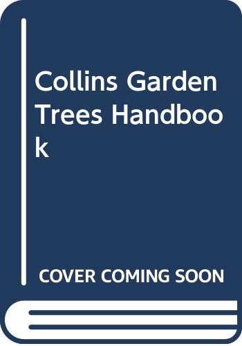 Stock image for Collins Garden Trees Handbook : A Complete Guide to Choosing, Planting and Caring for Garden Trees for sale by Better World Books