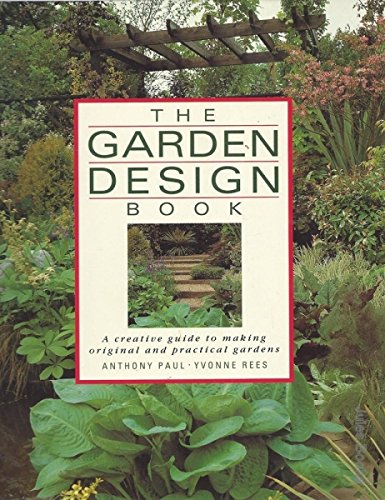 Stock image for The Garden Design Book : A Creative Guide to Making Original and Practical Gardens for sale by Better World Books