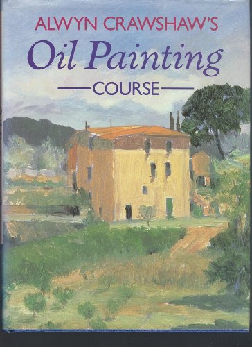 9780004125954: Alwyn Crawshaw's Oil Painting Course