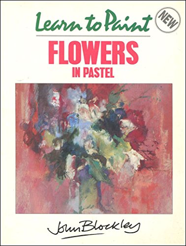 9780004126173: Learn to Paint Flowers in Pastel (Collins Learn to Paint)