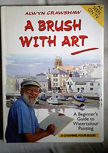 Beispielbild fr A Brush with Art: A Beginner  s Guide to Watercolour Painting (A Channel Four Book) zum Verkauf von WorldofBooks