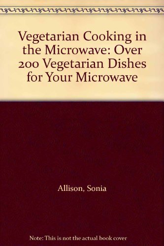 Beispielbild fr Vegetarian Cooking in the Microwave: Over 200 Vegetarian Dishes for Your Microwave zum Verkauf von Reuseabook