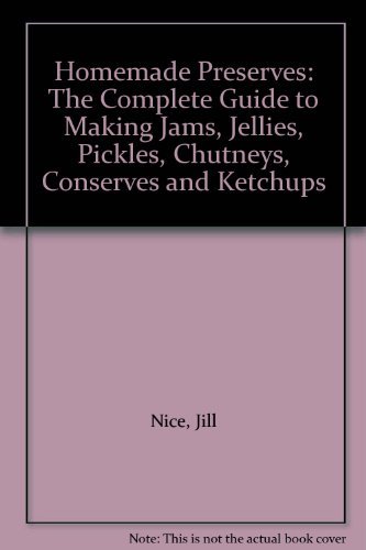 Beispielbild fr Homemade Preserves: The Complete Guide to Making Jams, Jellies, Pickles, Chutneys, Conserves and Ketchups zum Verkauf von WorldofBooks