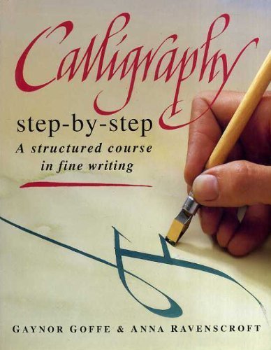 Calligraphy Step-by-step (9780004128030) by Goffe, Gaynor; Ravenscroft, Anna
