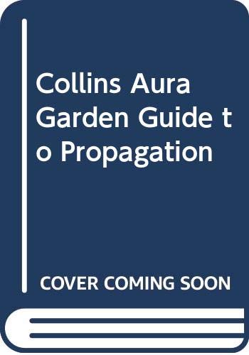 Stock image for Collins Aura Garden Guide to Propagation for sale by AwesomeBooks