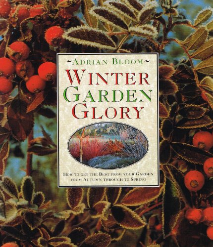 Stock image for Winter Garden Glory: How to Get the Best from Your Garden from Autumn Through to Spring for sale by SecondSale