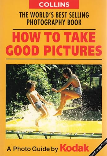 Stock image for How to Take Good Pictures: A Photo Guide by Kodak for sale by AwesomeBooks