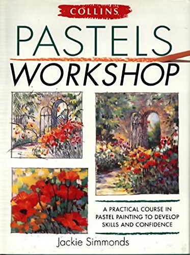 Stock image for Collins Pastels Workshop: A Practical Course in Pastel Painting to Develop Skills and Confidence for sale by AwesomeBooks